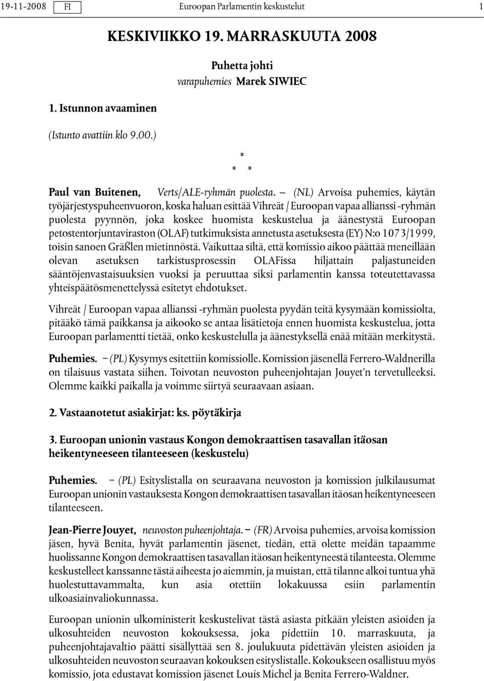 petostentorjuntaviraston (OLAF) tutkimuksista annetusta asetuksesta (EY) N:o 1073/1999, toisin sanoen Gräßlen mietinnöstä.