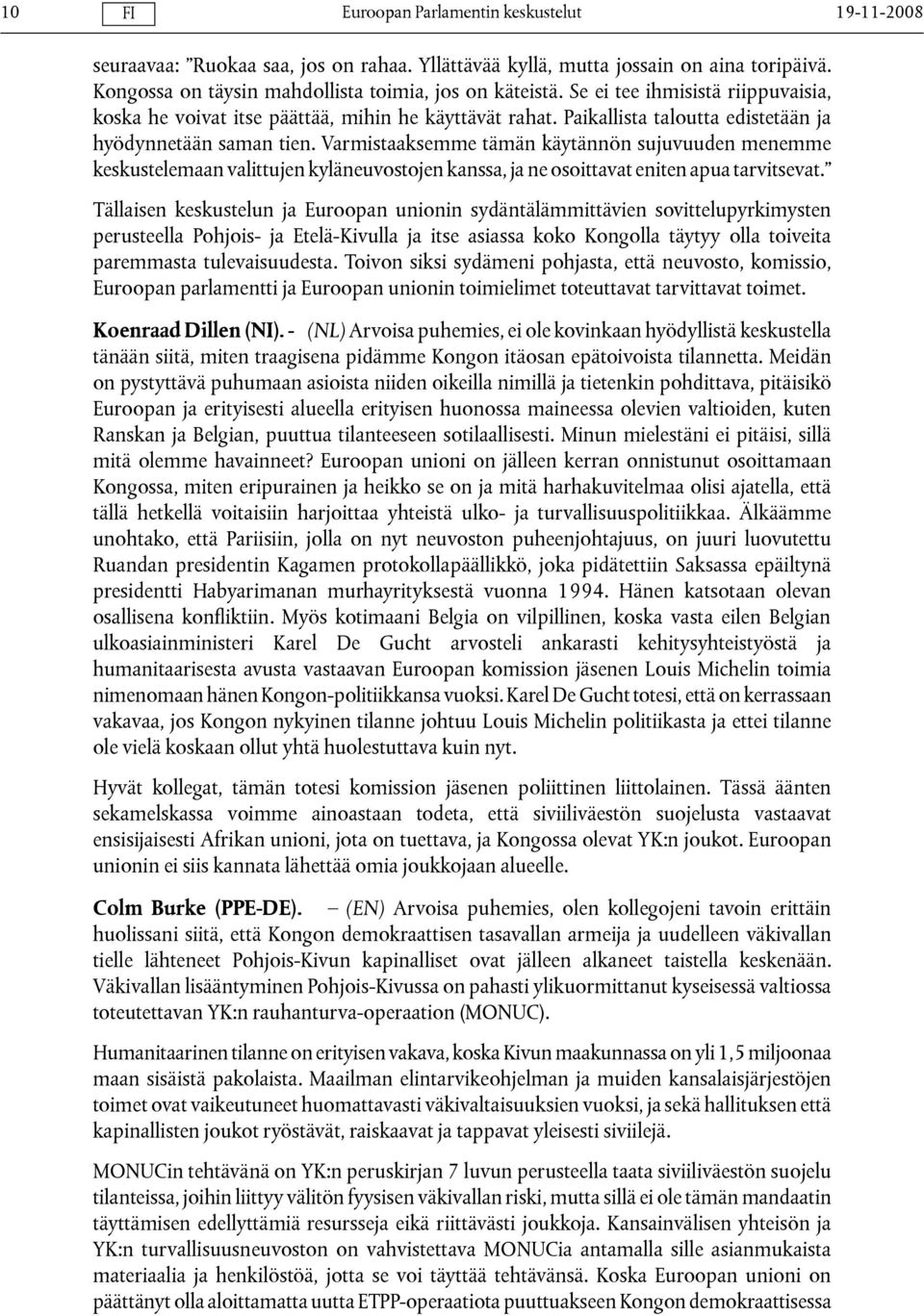 Varmistaaksemme tämän käytännön sujuvuuden menemme keskustelemaan valittujen kyläneuvostojen kanssa, ja ne osoittavat eniten apua tarvitsevat.