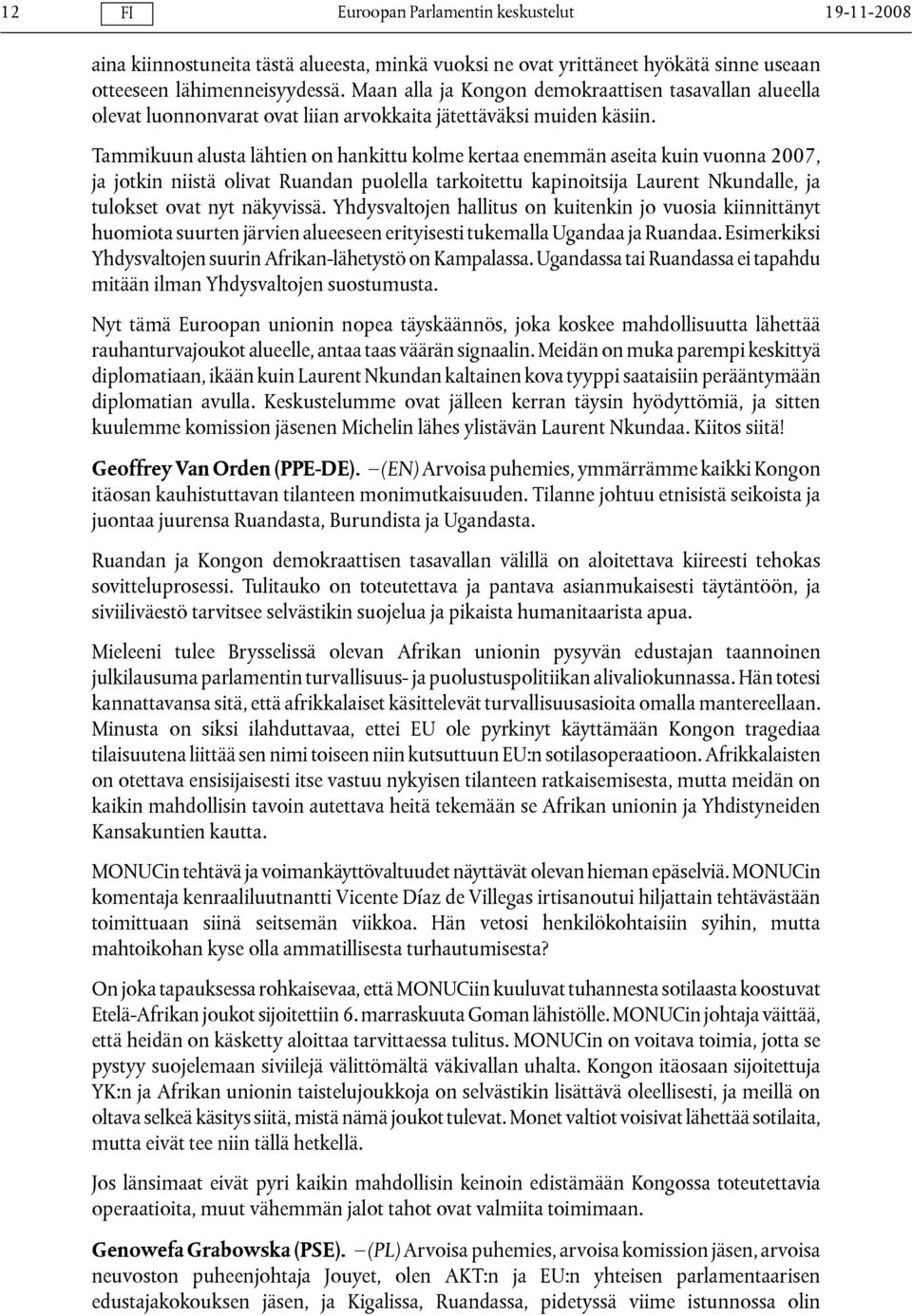 Tammikuun alusta lähtien on hankittu kolme kertaa enemmän aseita kuin vuonna 2007, ja jotkin niistä olivat Ruandan puolella tarkoitettu kapinoitsija Laurent Nkundalle, ja tulokset ovat nyt näkyvissä.