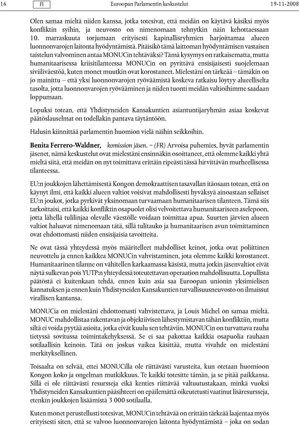 Pitäisikö tämä laittoman hyödyntämisen vastaisen taistelun valvominen antaa MONUCin tehtäväksi?