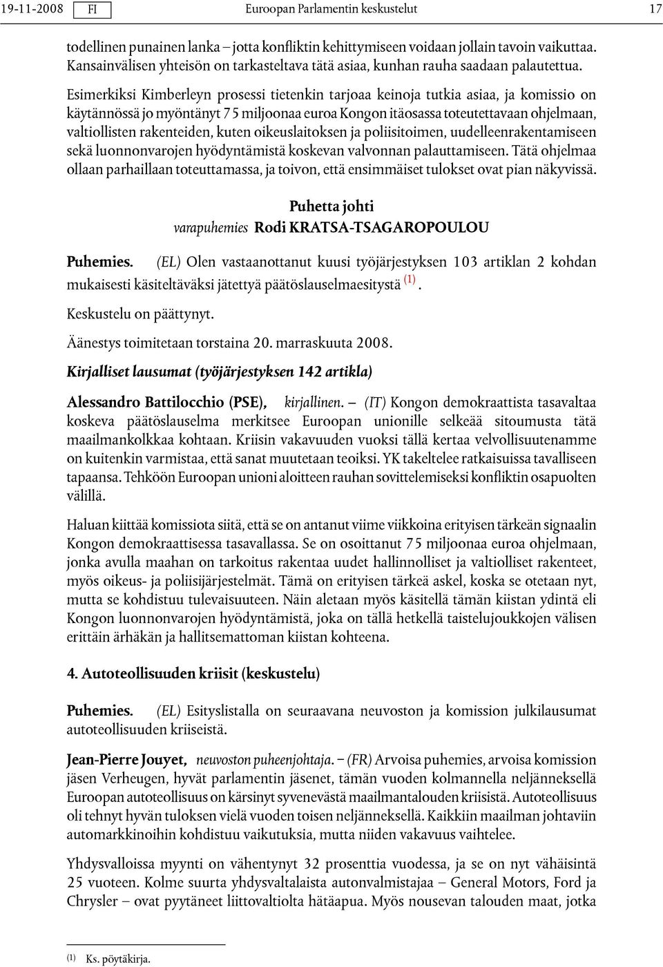 rakenteiden, kuten oikeuslaitoksen ja poliisitoimen, uudelleenrakentamiseen sekä luonnonvarojen hyödyntämistä koskevan valvonnan palauttamiseen.