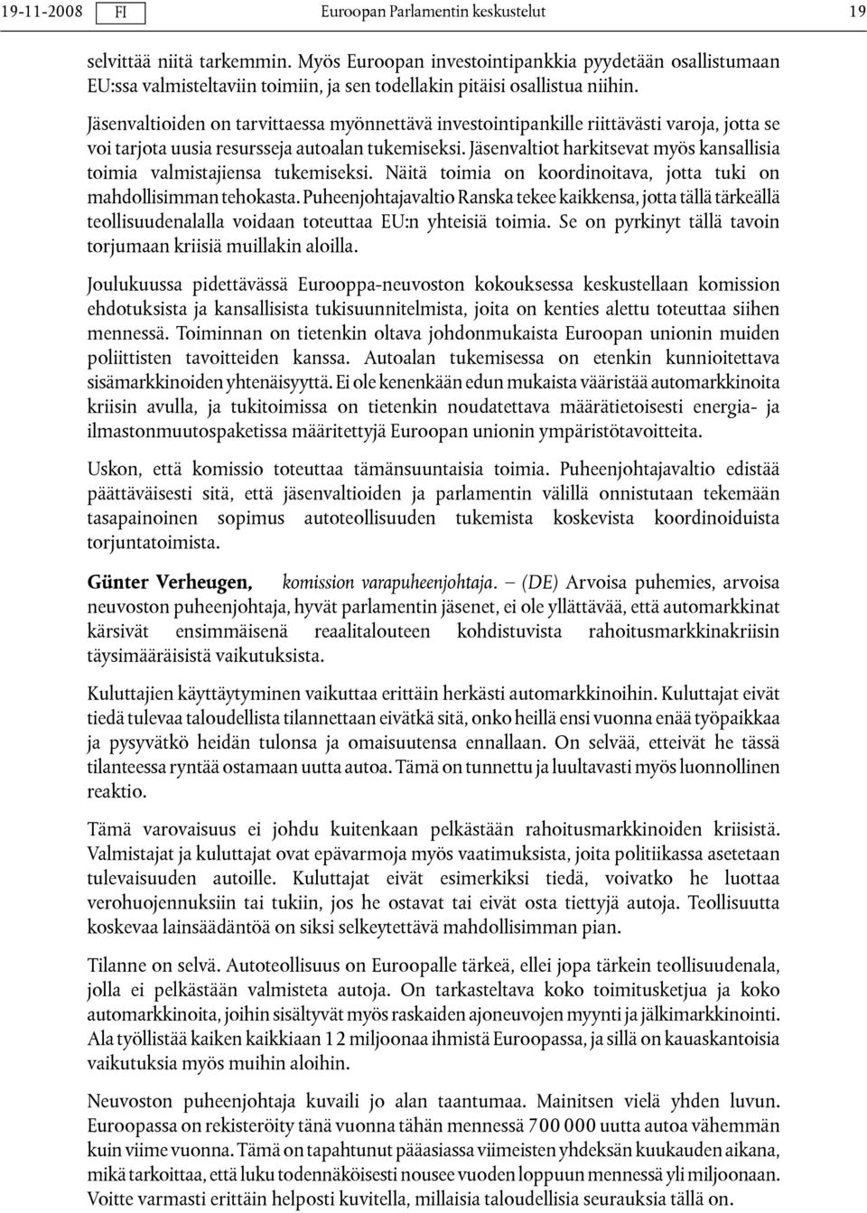 Jäsenvaltiot harkitsevat myös kansallisia toimia valmistajiensa tukemiseksi. Näitä toimia on koordinoitava, jotta tuki on mahdollisimman tehokasta.