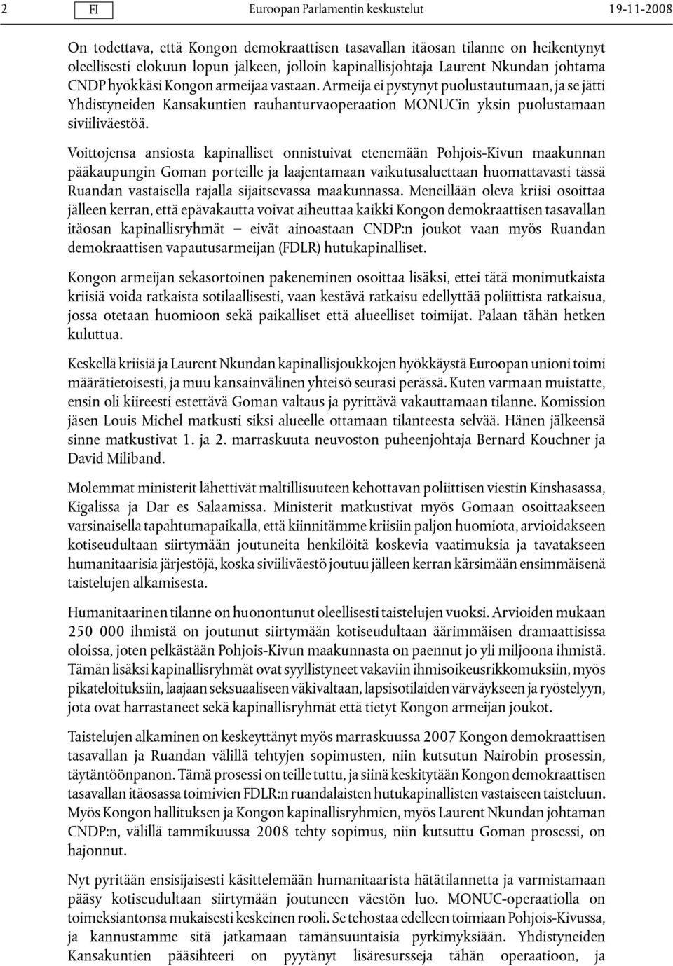 Voittojensa ansiosta kapinalliset onnistuivat etenemään Pohjois-Kivun maakunnan pääkaupungin Goman porteille ja laajentamaan vaikutusaluettaan huomattavasti tässä Ruandan vastaisella rajalla