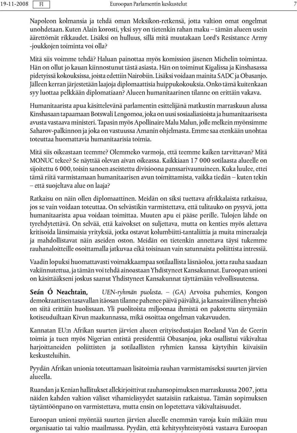 Hän on ollut jo kauan kiinnostunut tästä asiasta. Hän on toiminut Kigalissa ja Kinshasassa pidetyissä kokouksissa, joista edettiin Nairobiin. Lisäksi voidaan mainita SADC ja Obasanjo.