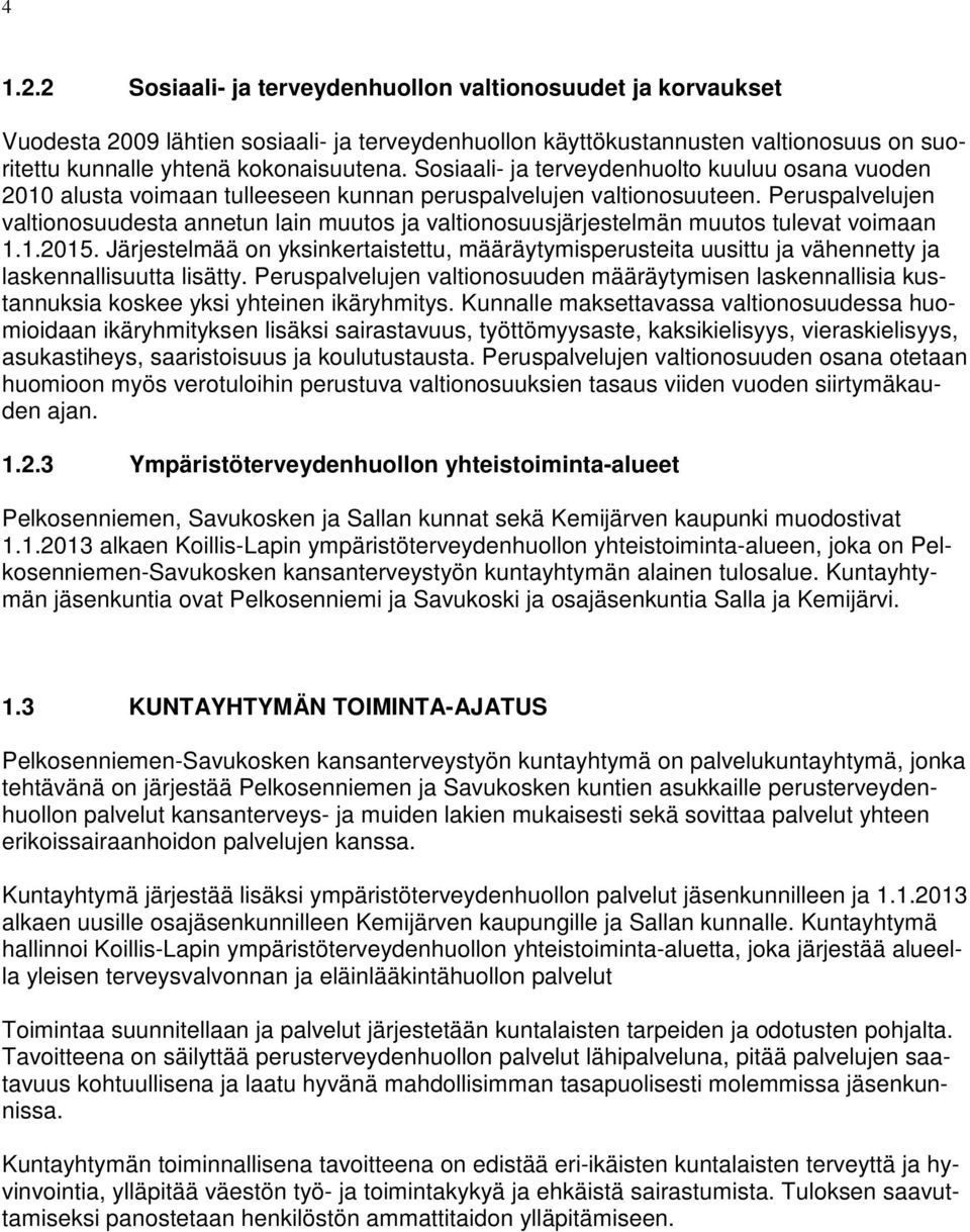 Peruspalvelujen valtionosuudesta annetun lain muutos ja valtionosuusjärjestelmän muutos tulevat voimaan 1.1.2015.