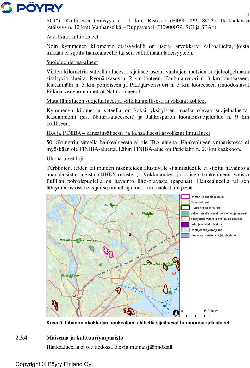 välittömään läheisyyteen. Suojeluohjelma-alueet Viiden kilometrin säteellä alueesta sijaitsee useita vanhojen metsien suojeluohjelmaan sisältyviä alueita: Ryönänkasos n. 2 km länteen, Touhulanvuori n.