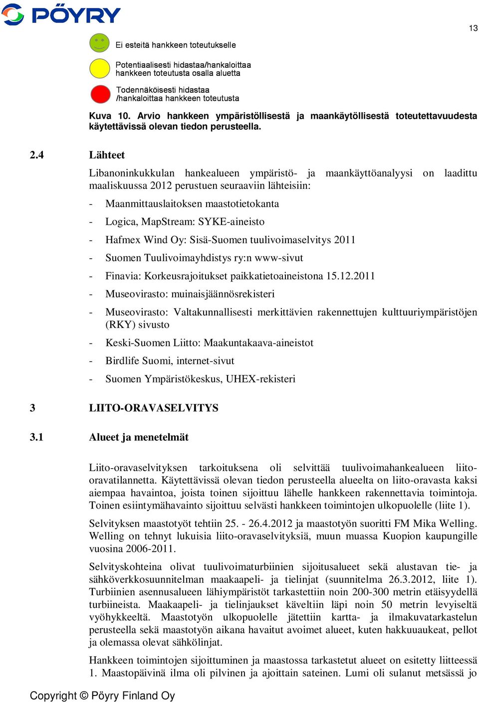 SYKE-aineisto - Hafmex Wind Oy: Sisä-Suomen tuulivoimaselvitys 2011 - Suomen Tuulivoimayhdistys ry:n www-sivut - Finavia: Korkeusrajoitukset paikkatietoaineistona 15.12.