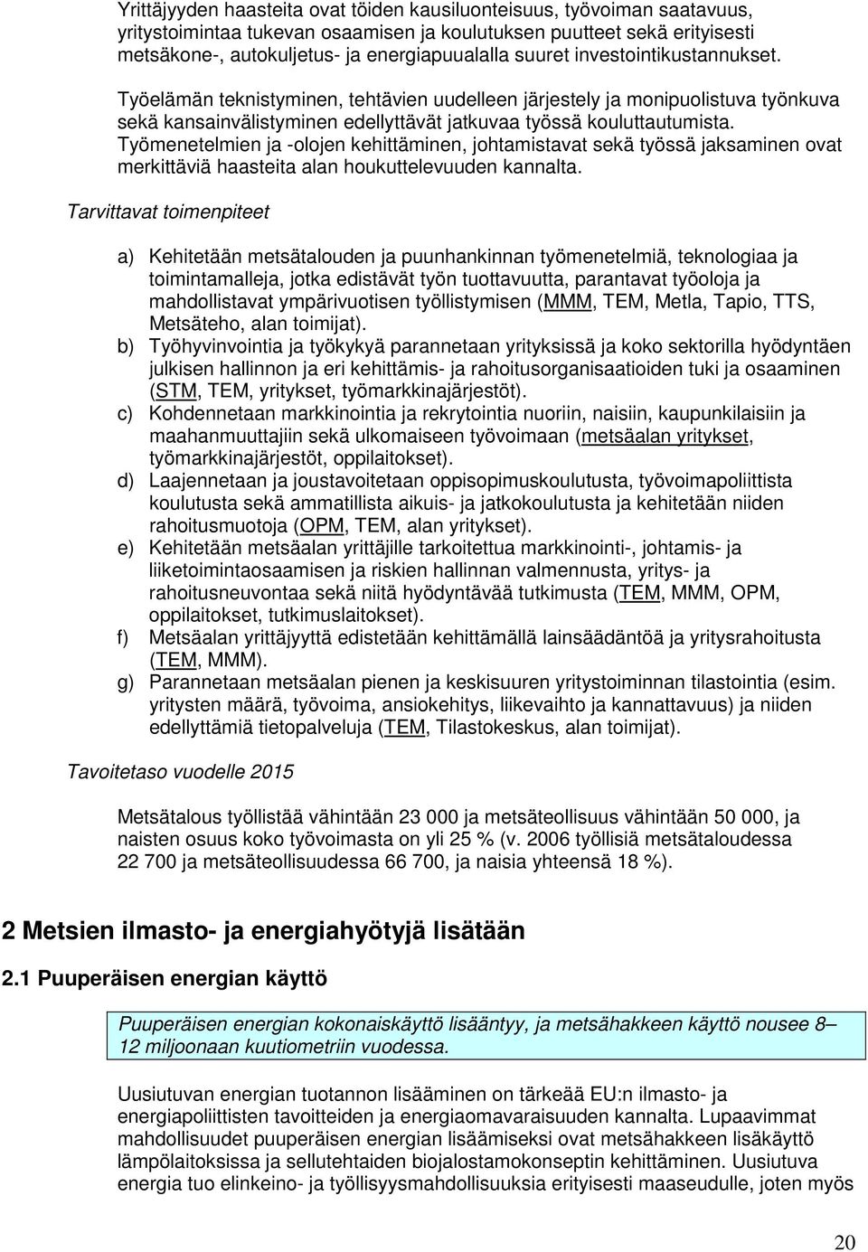 Työmenetelmien ja -olojen kehittäminen, johtamistavat sekä työssä jaksaminen ovat merkittäviä haasteita alan houkuttelevuuden kannalta.