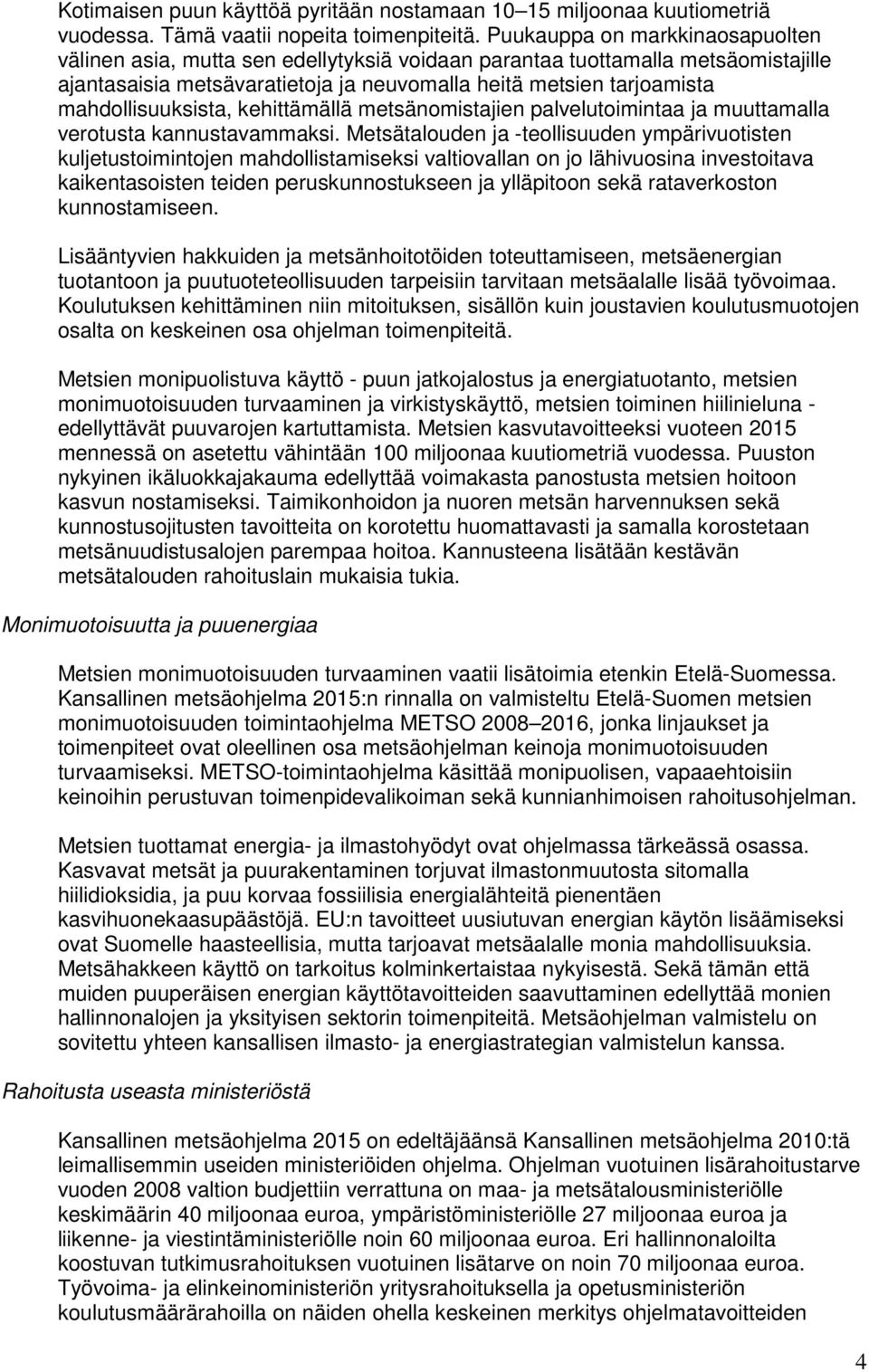 mahdollisuuksista, kehittämällä metsänomistajien palvelutoimintaa ja muuttamalla verotusta kannustavammaksi.