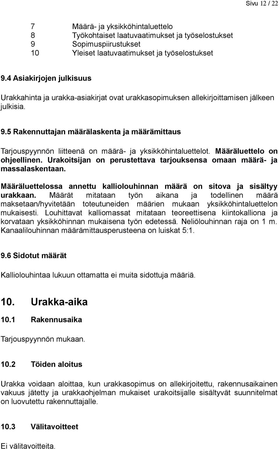 5 Rakennuttajan määrälaskenta ja määrämittaus Tarjouspyynnön liitteenä on määrä- ja yksikköhintaluettelot. Määräluettelo on ohjeellinen.