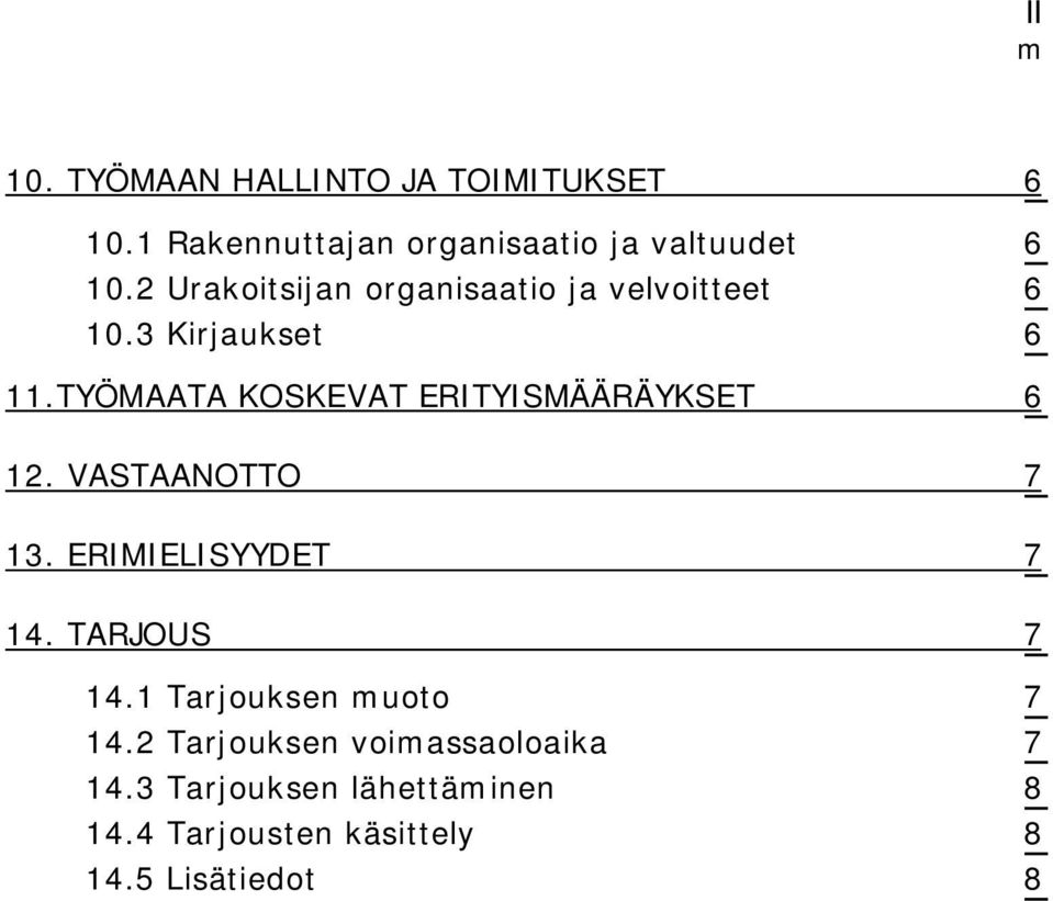 TYÖMAATA KOSKEVAT ERITYISMÄÄRÄYKSET 6 12. VASTAANOTTO 7 13. ERIMIELISYYDET 7 14. TARJOUS 7 14.