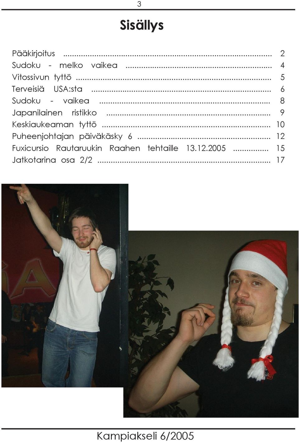 .. 9 Keskiaukeaman tyttö... 10 Puheenjohtajan päiväkäsky 6.