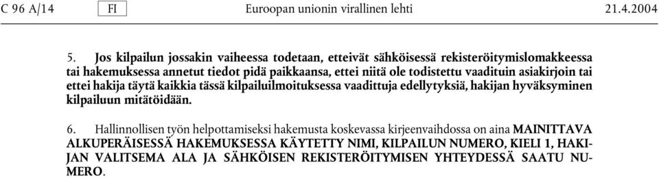 todistettu vaadituin asiakirjoin tai ettei hakija täytä kaikkia tässä kilpailuilmoituksessa vaadittuja edellytyksiä, hakijan hyväksyminen kilpailuun