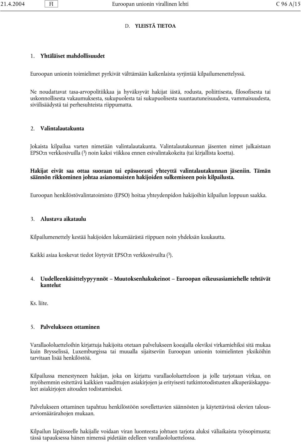 vammaisuudesta, siviilisäädystä tai perhesuhteista riippumatta. 2. Valintalautakunta Jokaista kilpailua varten nimetään valintalautakunta.