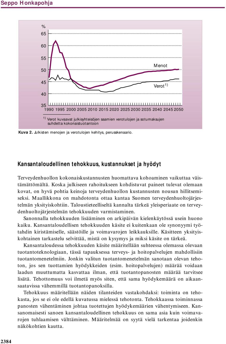 Kansantaloudellinen tehokkuus, kustannukset ja hyödyt Terveydenhuollon kokonaiskustannusten huomattava kohoaminen vaikuttaa väistämättömältä.