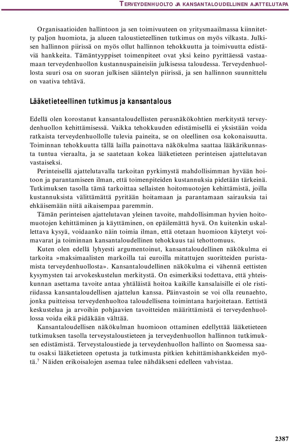 Tämäntyyppiset toimenpiteet ovat yksi keino pyrittäessä vastaamaan terveydenhuollon kustannuspaineisiin julkisessa taloudessa.