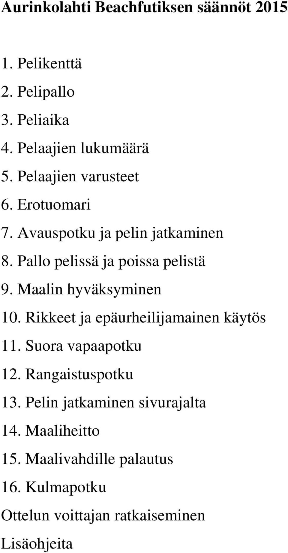 Maalin hyväksyminen 10. Rikkeet ja epäurheilijamainen käytös 11. Suora vapaapotku 12. Rangaistuspotku 13.