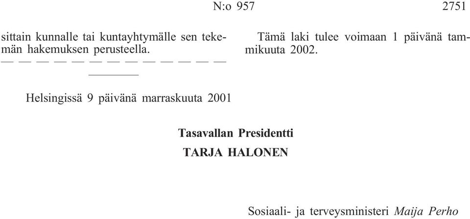 Tämä laki tulee voimaan 1 päivänä tammikuuta 2002.