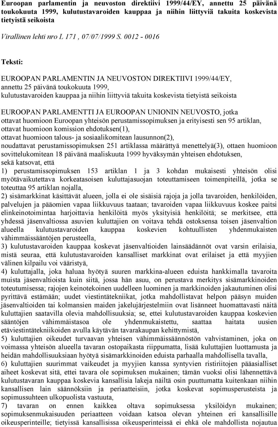 0012-0016 Teksti: EUROOPAN PARLAMENTIN JA NEUVOSTON DIREKTIIVI 1999/44/EY, annettu 25 päivänä toukokuuta 1999, kulutustavaroiden kauppaa ja niihin liittyviä takuita koskevista tietyistä seikoista
