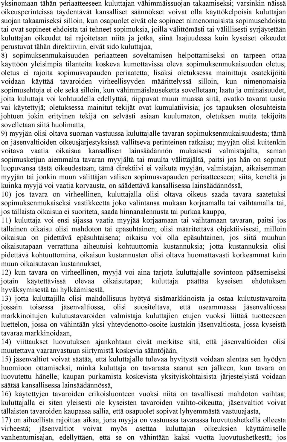 oikeudet tai rajoitetaan niitä ja jotka, siinä laajuudessa kuin kyseiset oikeudet perustuvat tähän direktiiviin, eivät sido kuluttajaa, 8) sopimuksenmukaisuuden periaatteen soveltamisen