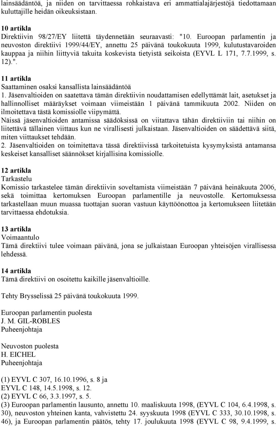 12).". 11 artikla Saattaminen osaksi kansallista lainsäädäntöä 1.