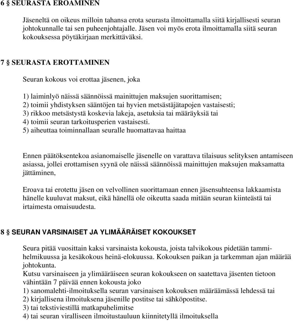 7 SEURASTA EROTTAMINEN Seuran kokous voi erottaa jäsenen, joka 1) laiminlyö näissä säännöissä mainittujen maksujen suorittamisen; 2) toimii yhdistyksen sääntöjen tai hyvien metsästäjätapojen