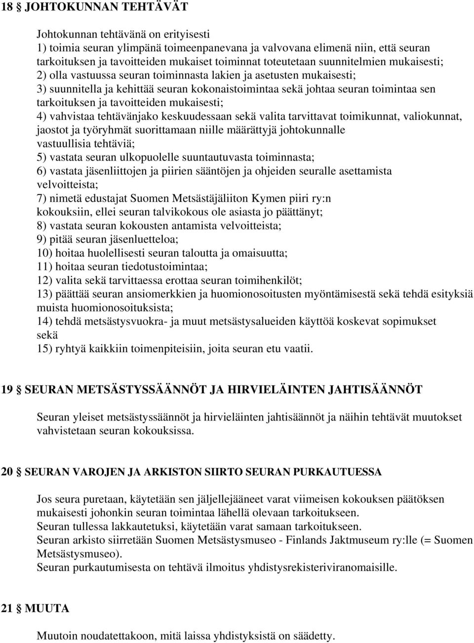 tarkoituksen ja tavoitteiden mukaisesti; 4) vahvistaa tehtävänjako keskuudessaan sekä valita tarvittavat toimikunnat, valiokunnat, jaostot ja työryhmät suorittamaan niille määrättyjä johtokunnalle