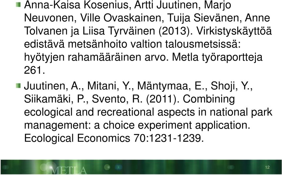 Metla työraportteja 261. Juutinen, A., Mitani, Y., Mäntymaa, E., Shoji, Y., Siikamäki, P., Svento, R. (2011).