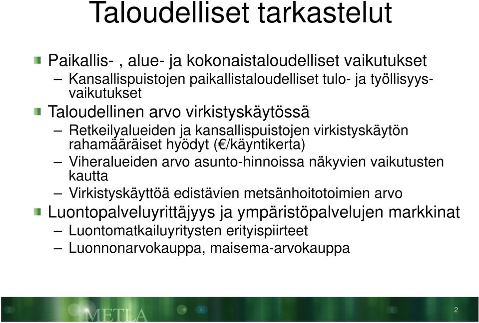 hyödyt ( /käyntikerta) Viheralueiden arvo asunto-hinnoissa näkyvien vaikutusten kautta Virkistyskäyttöä edistävien metsänhoitotoimien