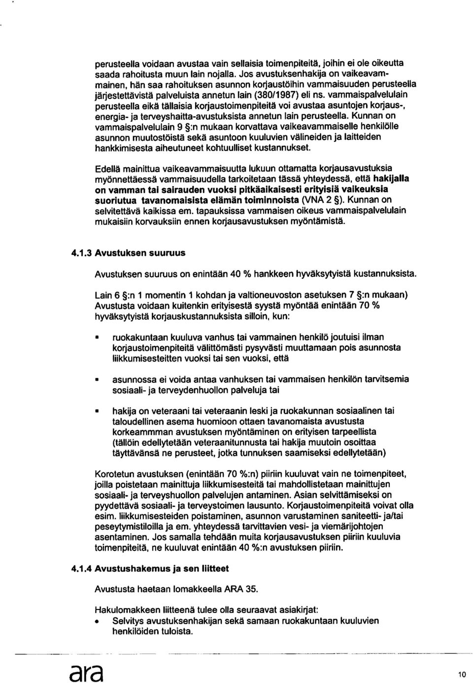 vammaispalvelulain perusteella eika tallaisia korjaustoimenpiteita voi avustaa asuntojen korjaus-, energia- ja terveyshaitta-avustuksista annetun lain perusteella.