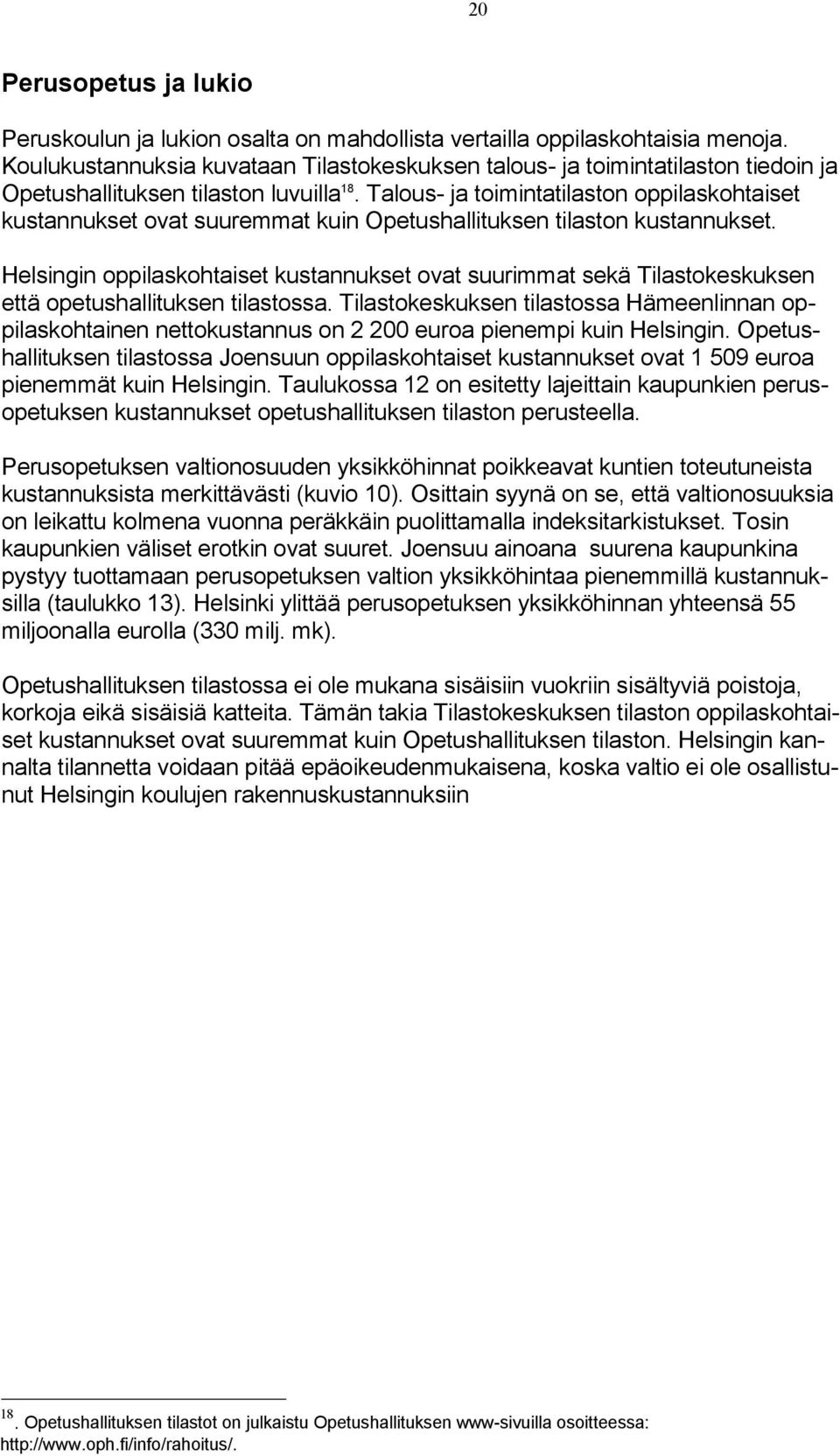 Talous- ja toimintatilaston oppilaskohtaiset kustannukset ovat suuremmat kuin Opetushallituksen tilaston kustannukset.