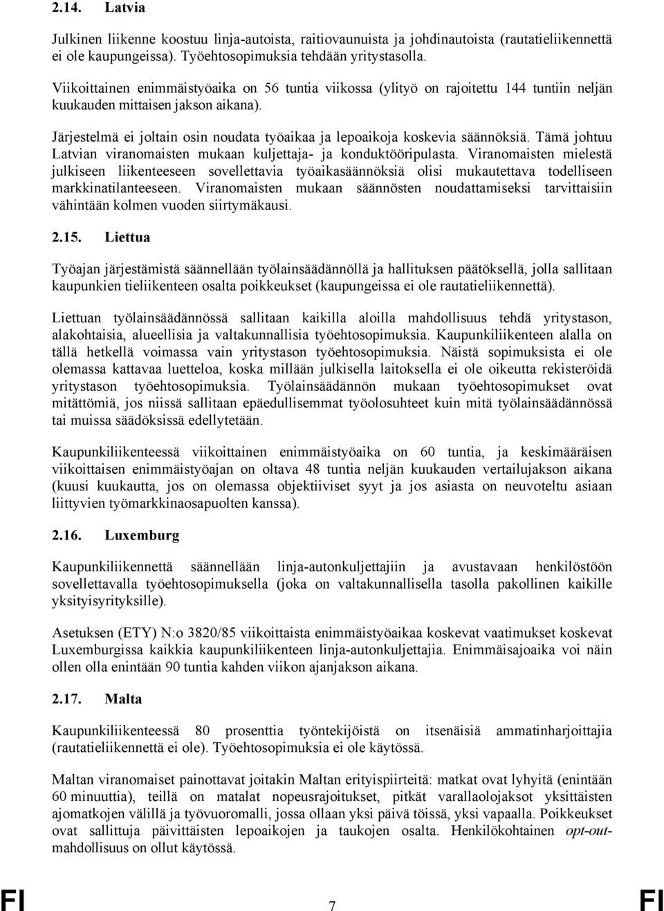 Järjestelmä ei joltain osin noudata työaikaa ja lepoaikoja koskevia säännöksiä. Tämä johtuu Latvian viranomaisten mukaan kuljettaja- ja konduktööripulasta.