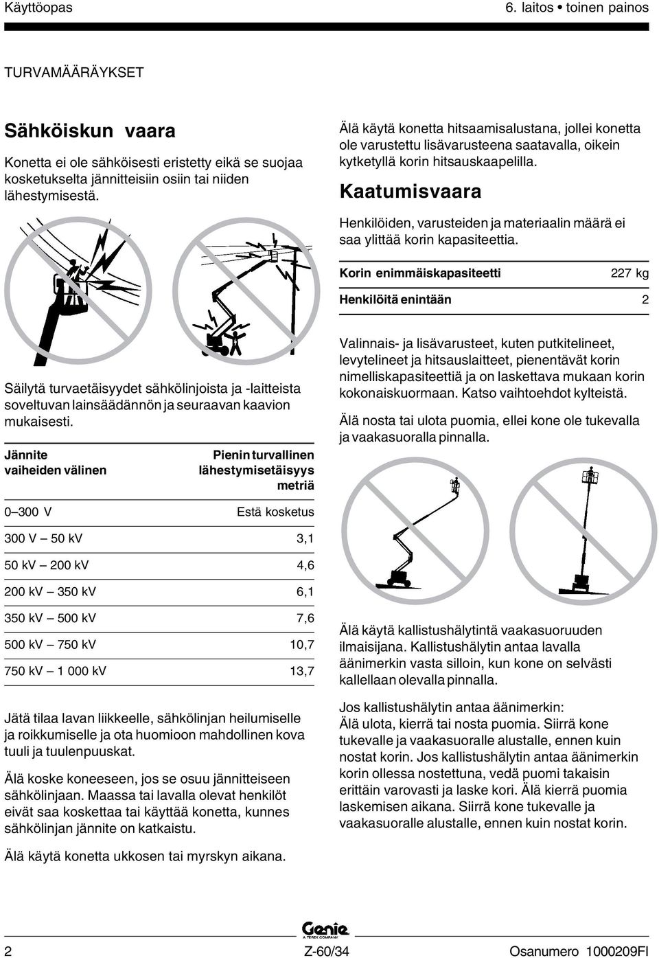 Kaatumisvaara Henkilöiden, varusteiden ja materiaalin määrä ei saa ylittää korin kapasiteettia.