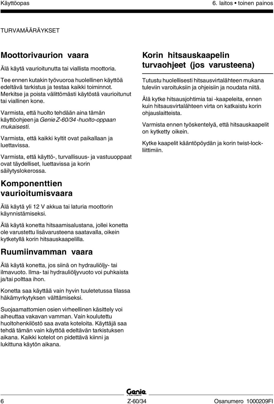 Varmista, että huolto tehdään aina tämän käyttöohjeen ja Genie Z-60/34 -huolto-oppaan mukaisesti. Varmista, että kaikki kyltit ovat paikallaan ja luettavissa.