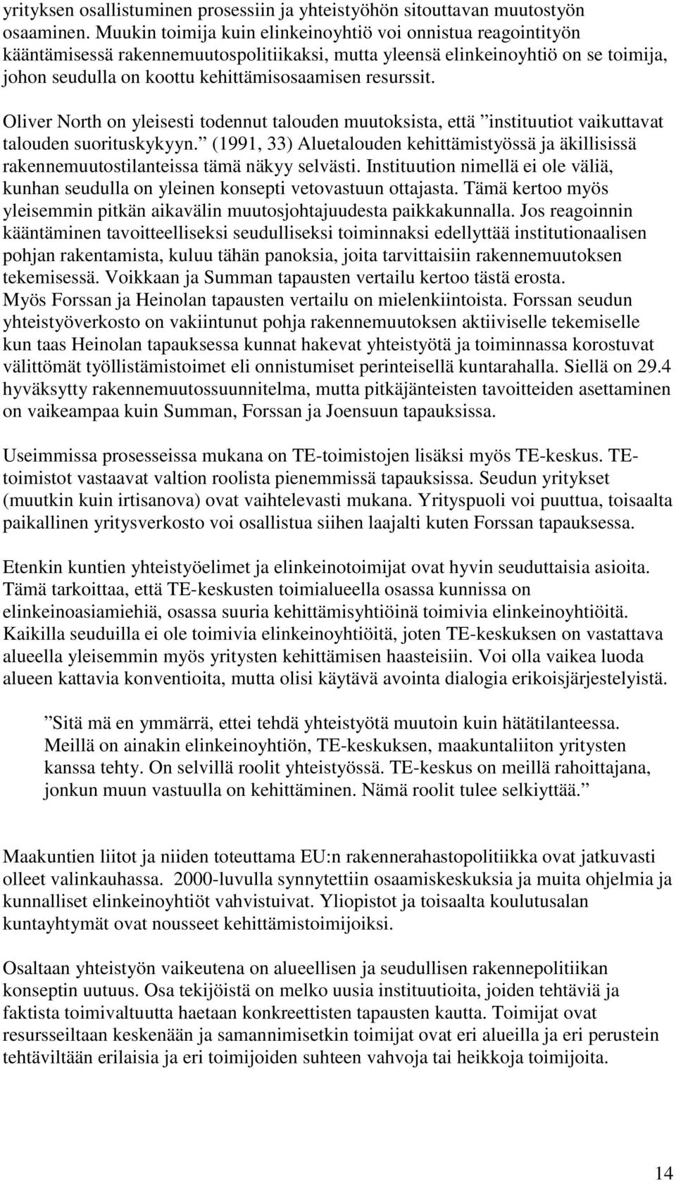 resurssit. Oliver North on yleisesti todennut talouden muutoksista, että instituutiot vaikuttavat talouden suorituskykyyn.