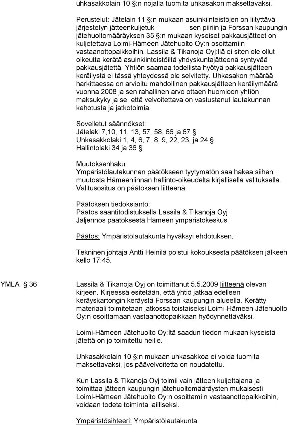 kuljetettava Loimi-Hämeen Jätehuolto Oy:n osoittamiin vastaanottopaikkoihin.
