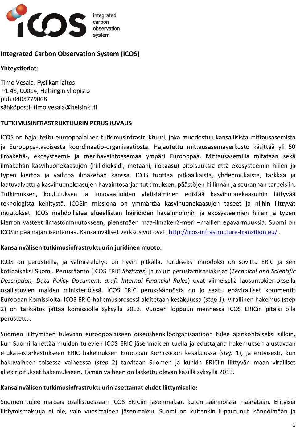 Hajautettu mittausasemaverkosto käsittää yli 50 ilmakehä-, ekosysteemi- ja merihavaintoasemaa ympäri Eurooppaa.