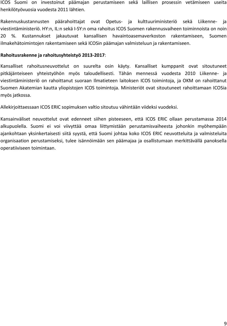 HY:n, IL:n sekä I-SY:n oma rahoitus ICOS Suomen rakennusvaiheen toiminnoista on noin 20 %.