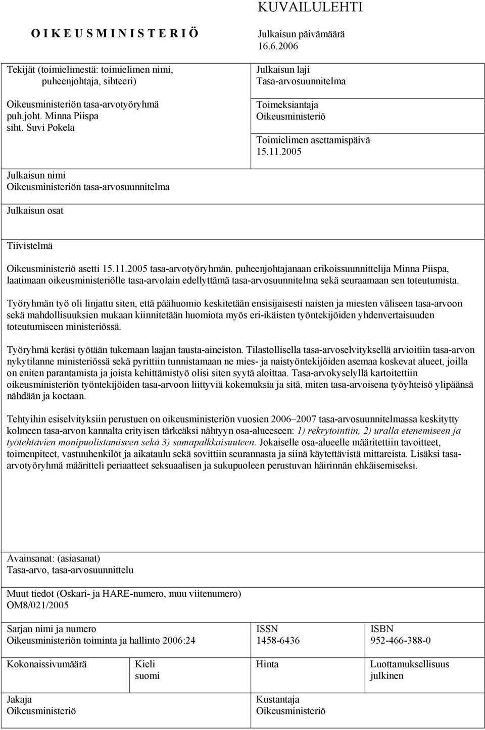 2005 Julkaisun nimi Oikeusministeriön tasa-arvosuunnitelma Julkaisun osat Tiivistelmä Oikeusministeriö asetti 15.11.