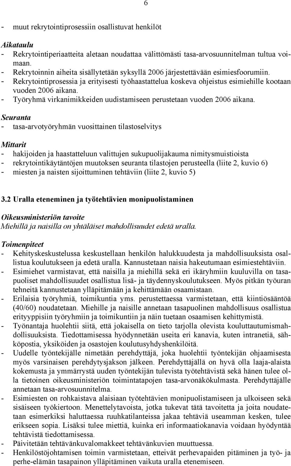 - Työryhmä virkanimikkeiden uudistamiseen perustetaan vuoden 2006 aikana.