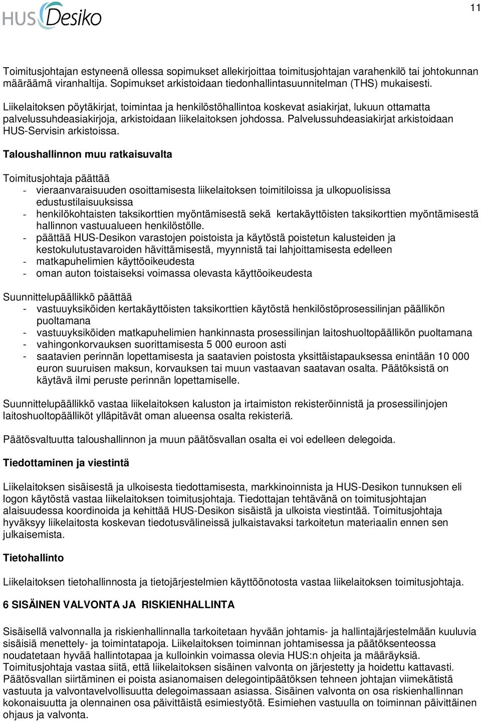 Palvelussuhdeasiakirjat arkistoidaan HUS-Servisin arkistoissa.