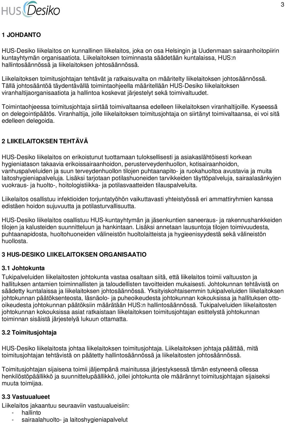 Liikelaitoksen toimitusjohtajan tehtävät ja ratkaisuvalta on määritelty liikelaitoksen johtosäännössä.
