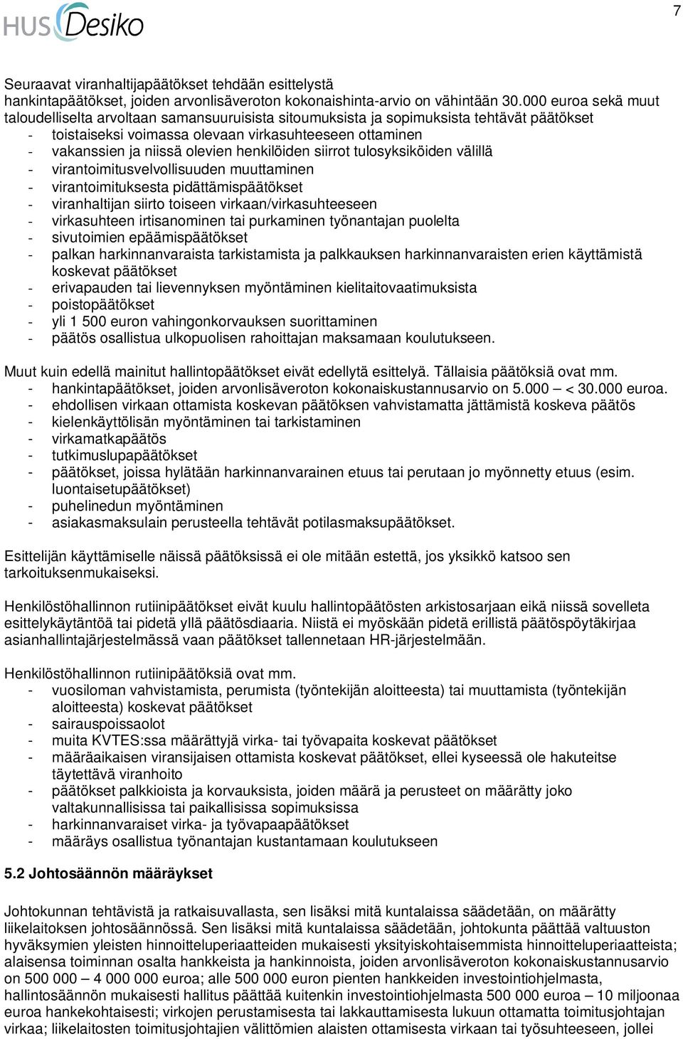 olevien henkilöiden siirrot tulosyksiköiden välillä - virantoimitusvelvollisuuden muuttaminen - virantoimituksesta pidättämispäätökset - viranhaltijan siirto toiseen virkaan/virkasuhteeseen -