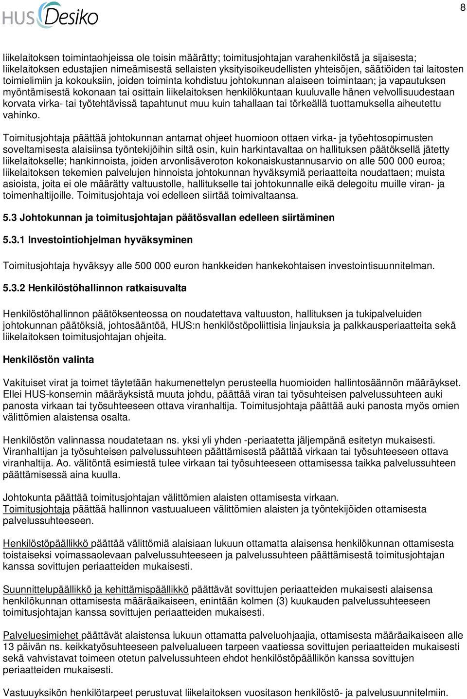 velvollisuudestaan korvata virka- tai työtehtävissä tapahtunut muu kuin tahallaan tai törkeällä tuottamuksella aiheutettu vahinko.