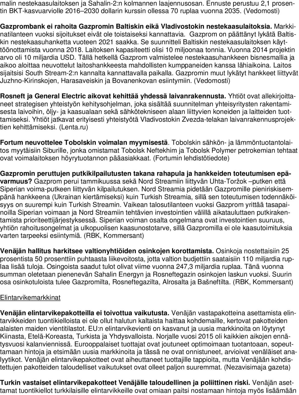 Gazprom on päättänyt lykätä Baltiskin nestekaasuhanketta vuoteen 2021 saakka. Se suunnitteli Baltiskin nestekaasulaitoksen käyttöönottamista vuonna 2018.