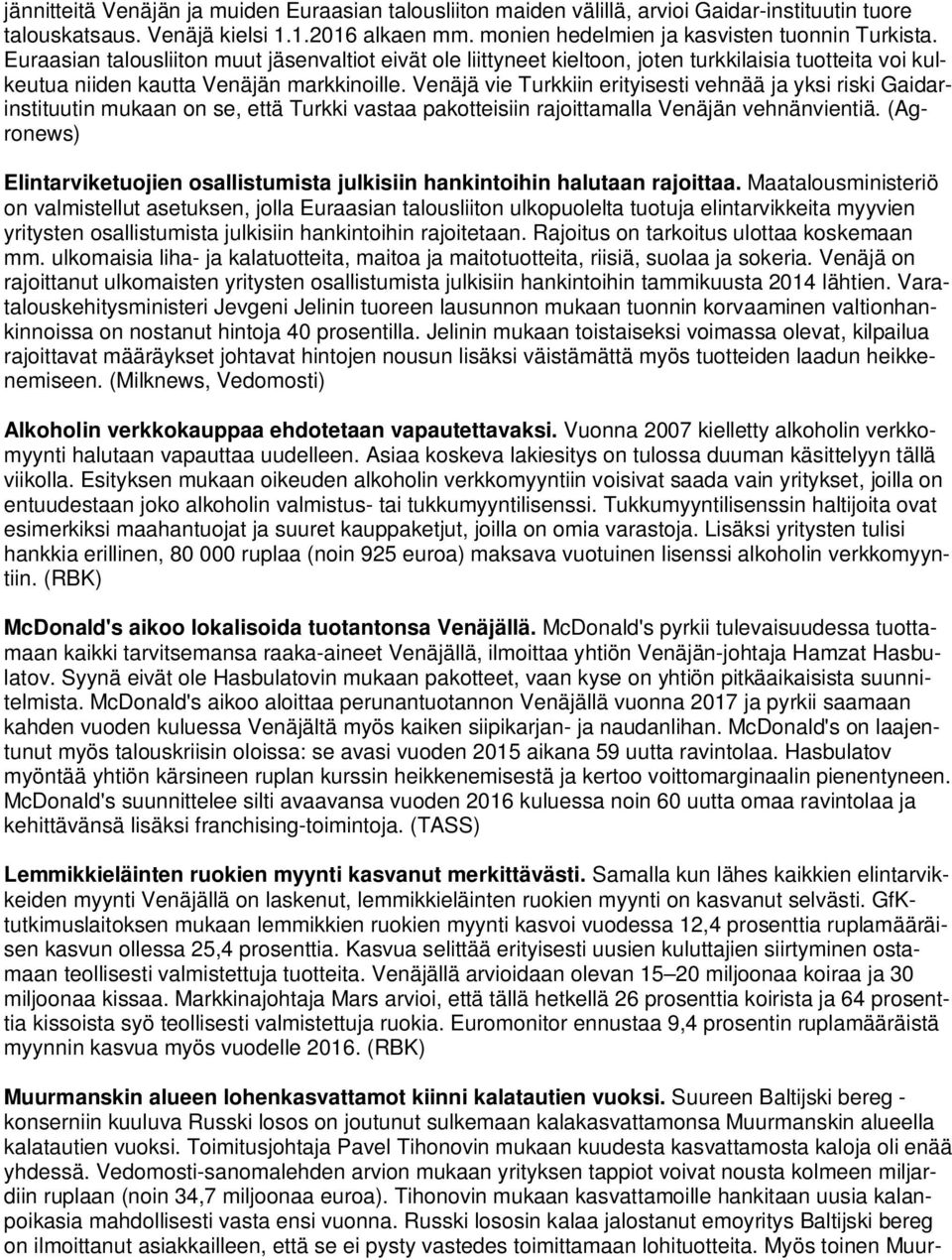 Venäjä vie Turkkiin erityisesti vehnää ja yksi riski Gaidarinstituutin mukaan on se, että Turkki vastaa pakotteisiin rajoittamalla Venäjän vehnänvientiä.