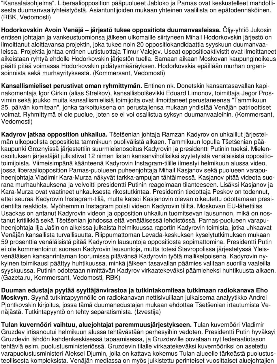 Öljy-yhtiö Jukosin entisen johtajan ja vankeustuomionsa jälkeen ulkomaille siirtyneen Mihail Hodorkovskin järjestö on ilmoittanut aloittavansa projektin, joka tukee noin 20 oppositiokandidaattia