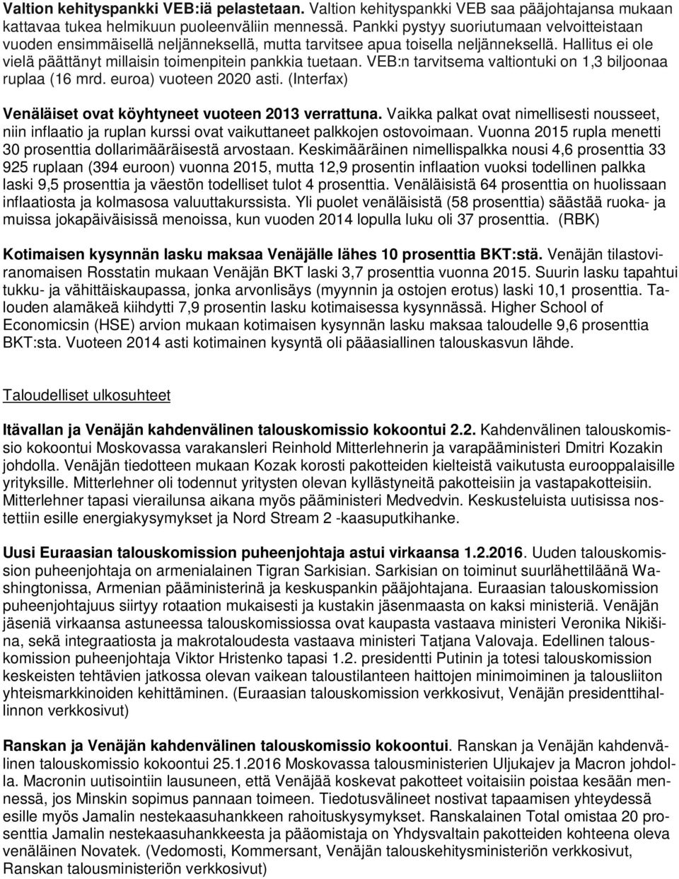 VEB:n tarvitsema valtiontuki on 1,3 biljoonaa ruplaa (16 mrd. euroa) vuoteen 2020 asti. (Interfax) Venäläiset ovat köyhtyneet vuoteen 2013 verrattuna.