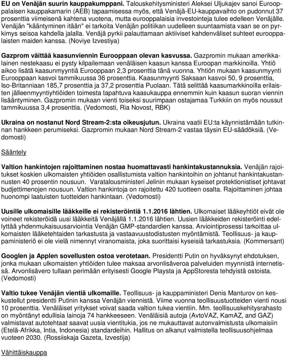 eurooppalaisia investointeja tulee edelleen Venäjälle. Venäjän "kääntyminen itään" ei tarkoita Venäjän politiikan uudelleen suuntaamista vaan se on pyrkimys seisoa kahdella jalalla.