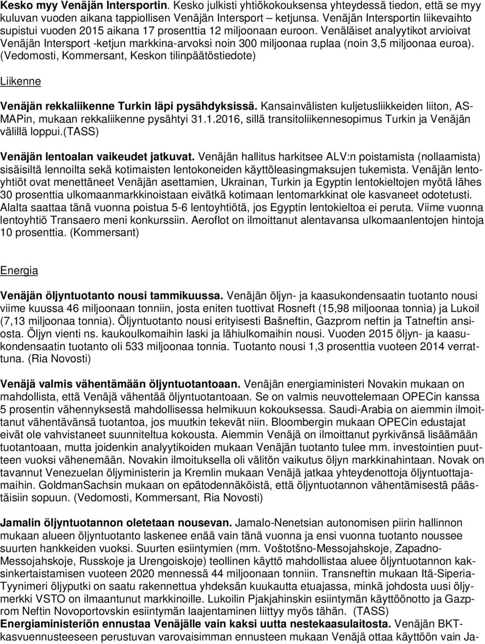 Venäläiset analyytikot arvioivat Venäjän Intersport -ketjun markkina-arvoksi noin 300 miljoonaa ruplaa (noin 3,5 miljoonaa euroa).